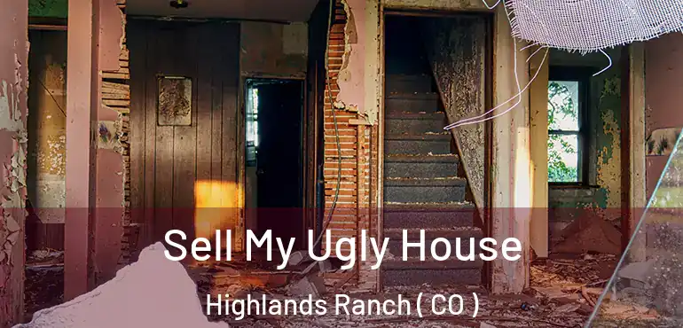 Sell My Ugly House Highlands Ranch ( CO )