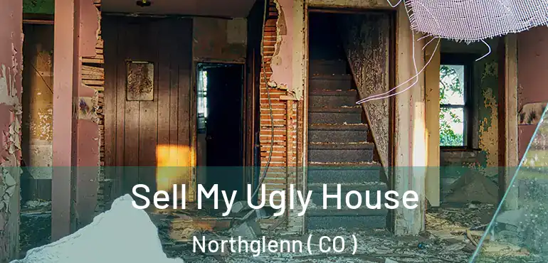 Sell My Ugly House Northglenn ( CO )