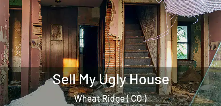Sell My Ugly House Wheat Ridge ( CO )
