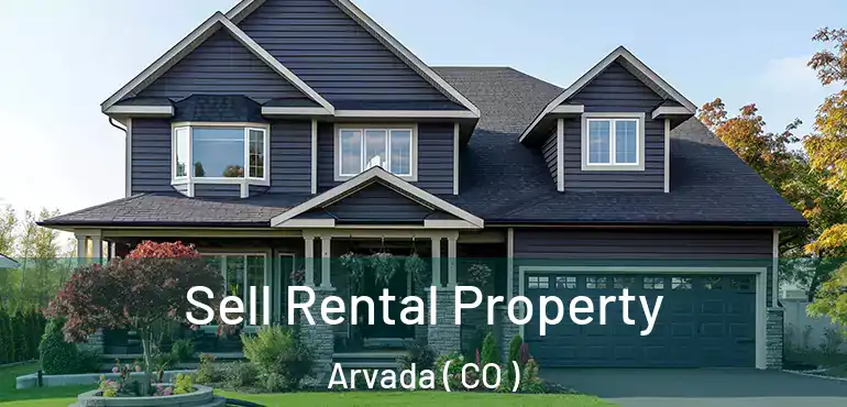Sell Rental Property Arvada ( CO )