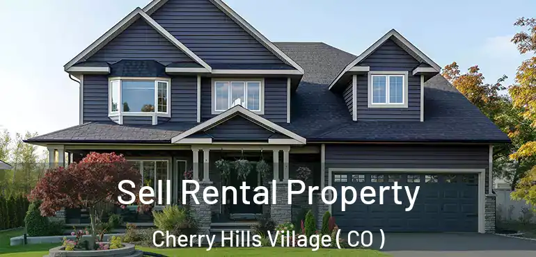 Sell Rental Property Cherry Hills Village ( CO )
