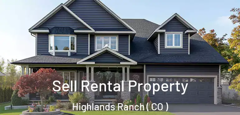 Sell Rental Property Highlands Ranch ( CO )