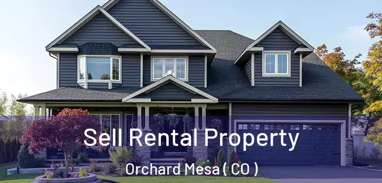 Sell Rental Property Orchard Mesa ( CO )