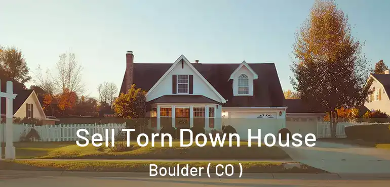 Sell Torn Down House Boulder ( CO )