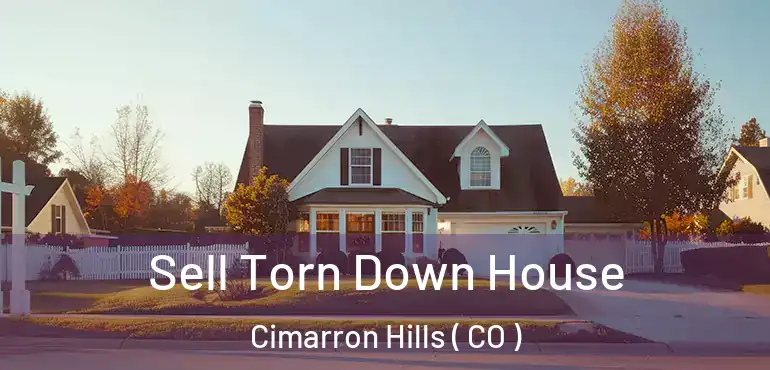 Sell Torn Down House Cimarron Hills ( CO )