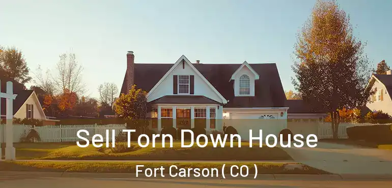  Sell Torn Down House Fort Carson ( CO )