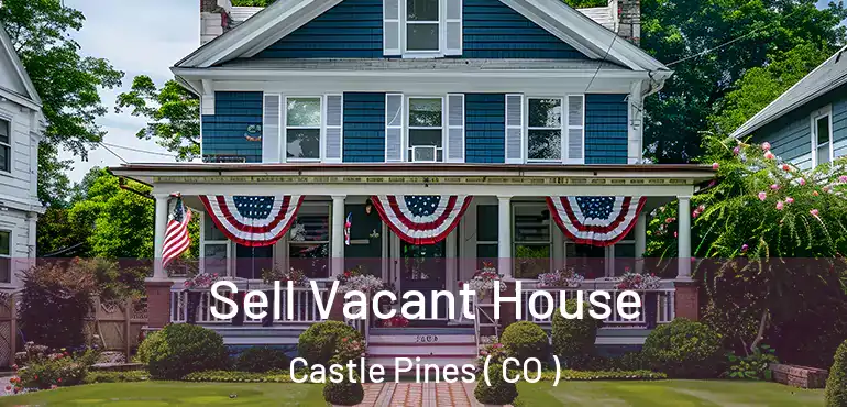 Sell Vacant House Castle Pines ( CO )