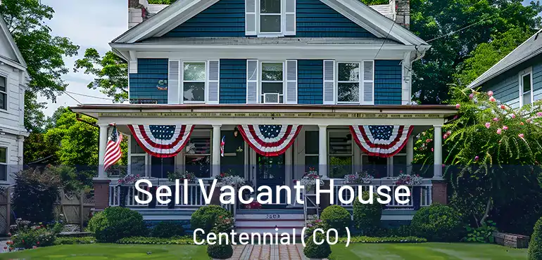 Sell Vacant House Centennial ( CO )