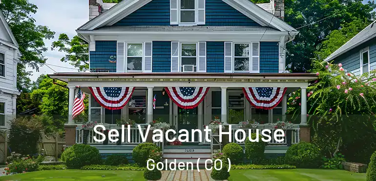 Sell Vacant House Golden ( CO )