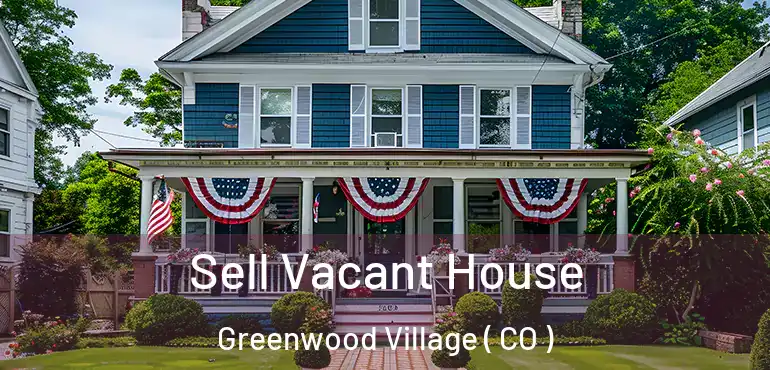 Sell Vacant House Greenwood Village ( CO )