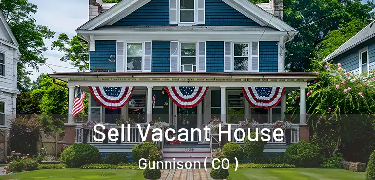 Sell Vacant House Gunnison ( CO )