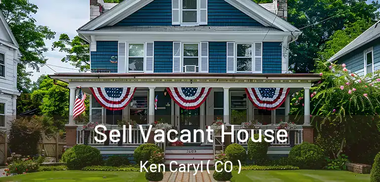 Sell Vacant House Ken Caryl ( CO )