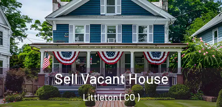 Sell Vacant House Littleton ( CO )