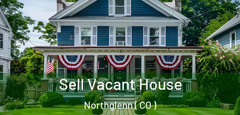 Sell Vacant House Northglenn ( CO )