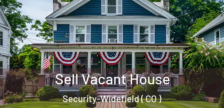 Sell Vacant House Security-Widefield ( CO )