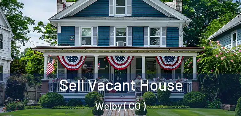Sell Vacant House Welby ( CO )