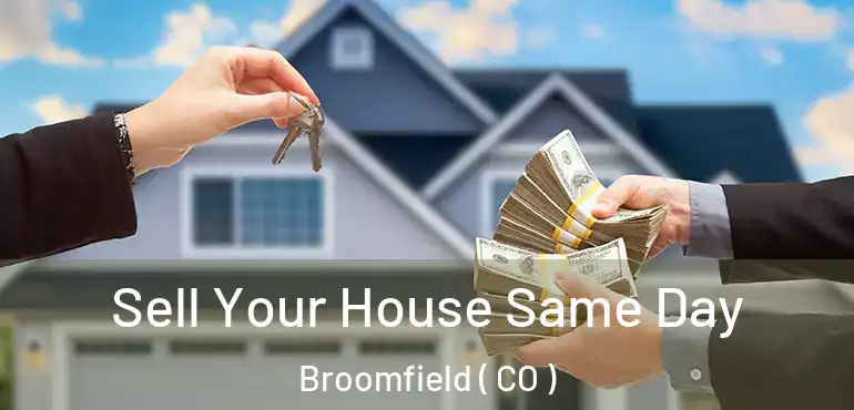 Sell Your House Same Day Broomfield ( CO )