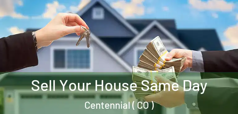 Sell Your House Same Day Centennial ( CO )