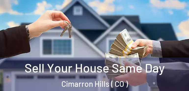 Sell Your House Same Day Cimarron Hills ( CO )
