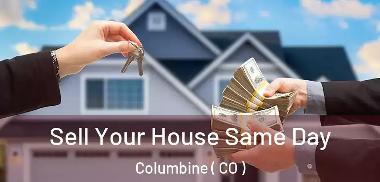 Sell Your House Same Day Columbine ( CO )