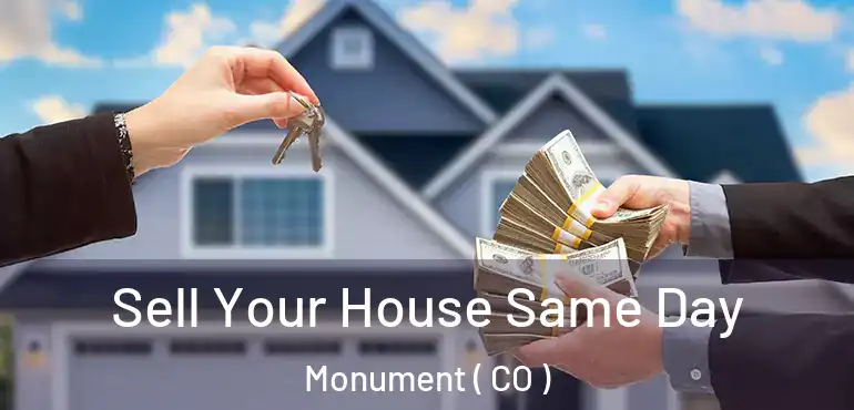 Sell Your House Same Day Monument ( CO )