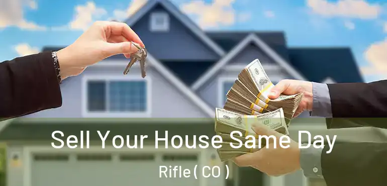 Sell Your House Same Day Rifle ( CO )