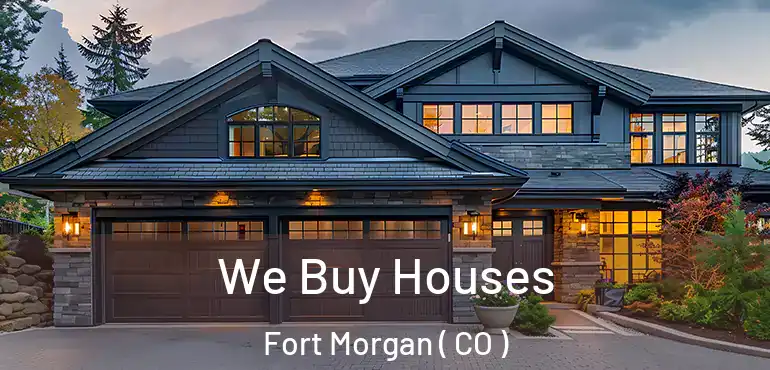 We Buy Houses Fort Morgan ( CO )