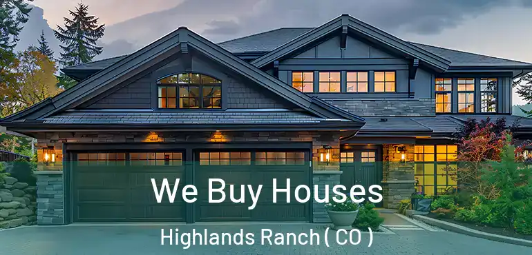 We Buy Houses Highlands Ranch ( CO )