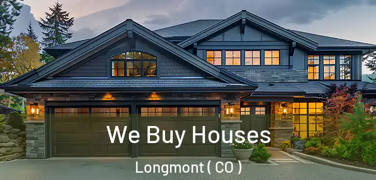 We Buy Houses Longmont ( CO )