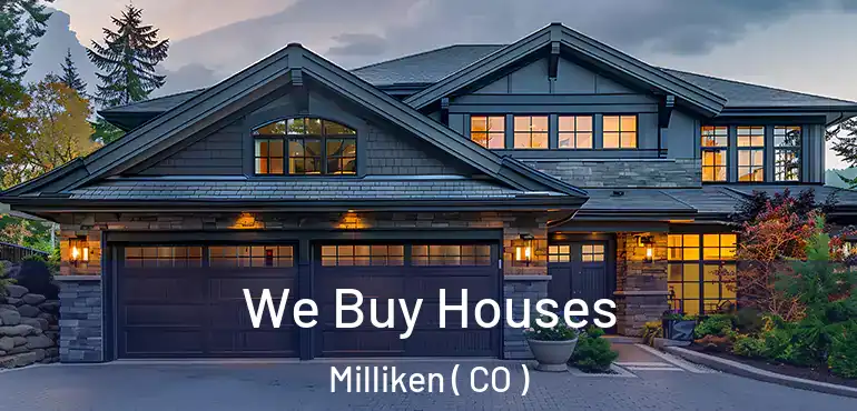 We Buy Houses Milliken ( CO )