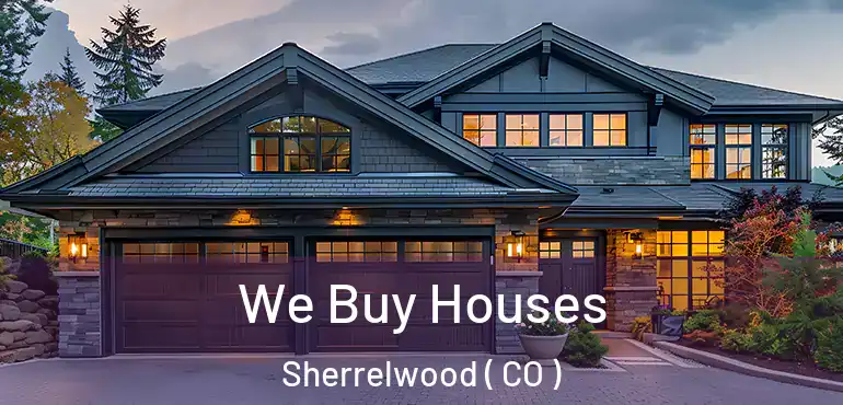 We Buy Houses Sherrelwood ( CO )