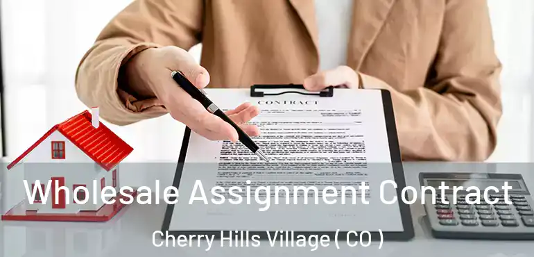 Wholesale Assignment Contract Cherry Hills Village ( CO )