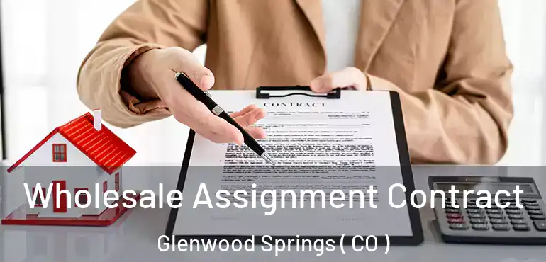 Wholesale Assignment Contract Glenwood Springs ( CO )