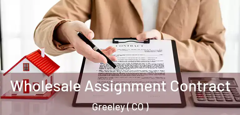 Wholesale Assignment Contract Greeley ( CO )