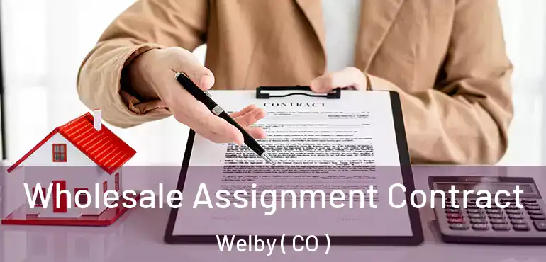 Wholesale Assignment Contract Welby ( CO )