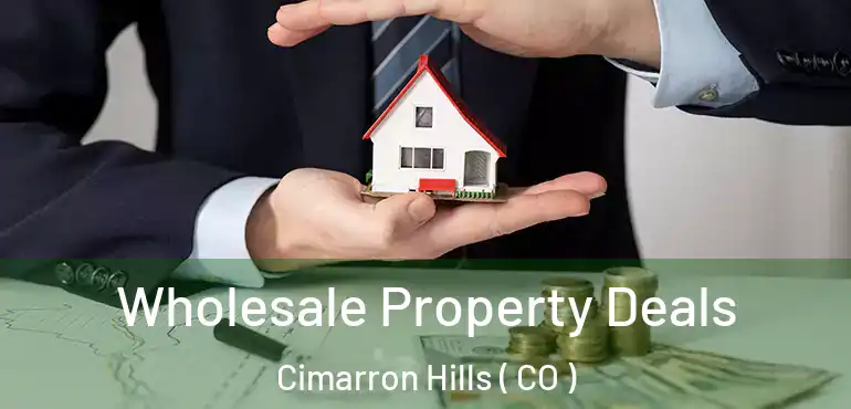 Wholesale Property Deals Cimarron Hills ( CO )