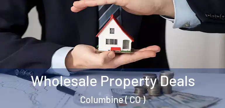 Wholesale Property Deals Columbine ( CO )