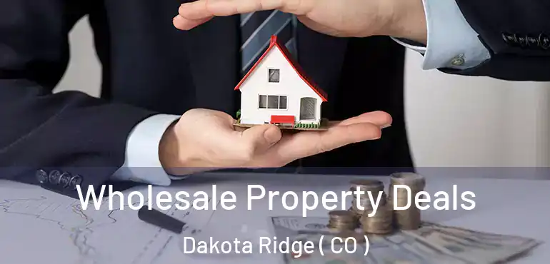 Wholesale Property Deals Dakota Ridge ( CO )