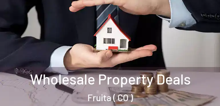 Wholesale Property Deals Fruita ( CO )