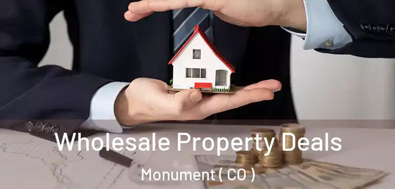 Wholesale Property Deals Monument ( CO )