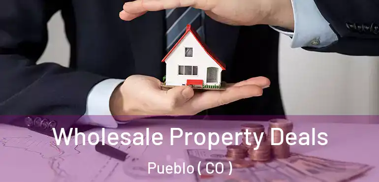 Wholesale Property Deals Pueblo ( CO )