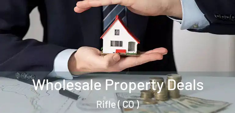 Wholesale Property Deals Rifle ( CO )