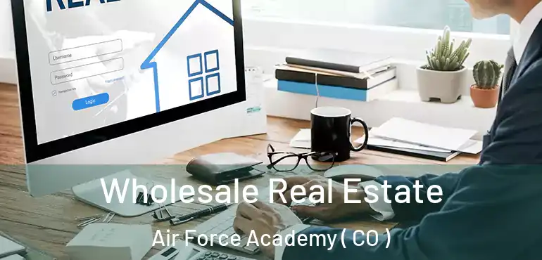 Wholesale Real Estate Air Force Academy ( CO )
