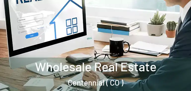 Wholesale Real Estate Centennial ( CO )