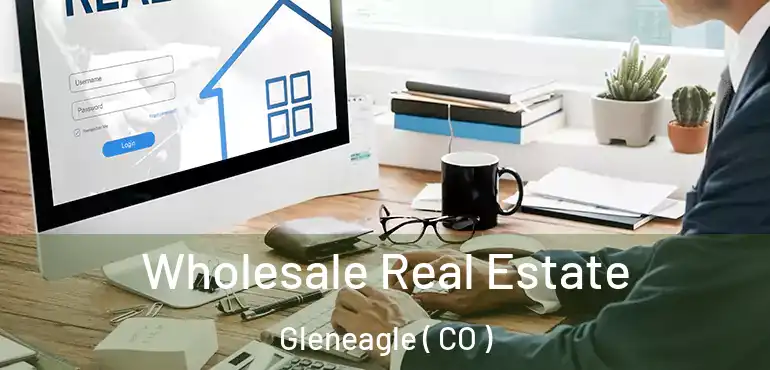 Wholesale Real Estate Gleneagle ( CO )