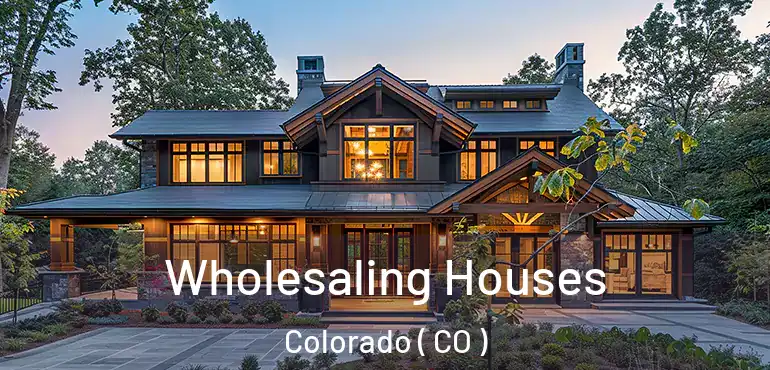 Wholesaling Houses Colorado ( CO )