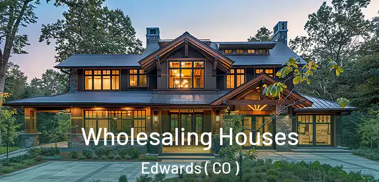 Wholesaling Houses Edwards ( CO )