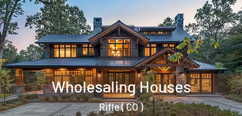 Wholesaling Houses Rifle ( CO )