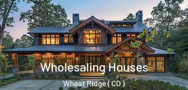 Wholesaling Houses Wheat Ridge ( CO )