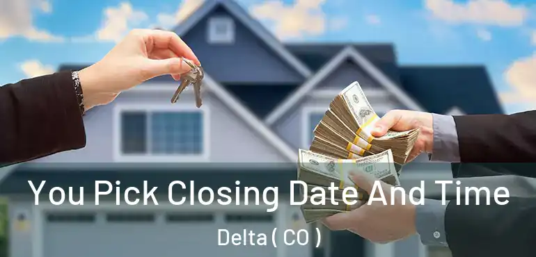 You Pick Closing Date And Time Delta ( CO )